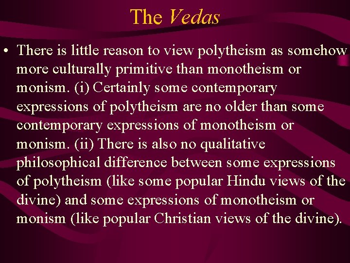 The Vedas • There is little reason to view polytheism as somehow more culturally