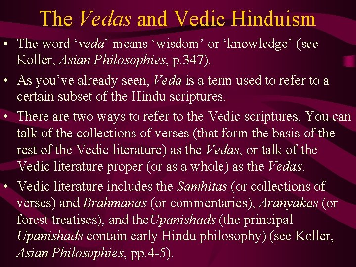 The Vedas and Vedic Hinduism • The word ‘veda’ means ‘wisdom’ or ‘knowledge’ (see