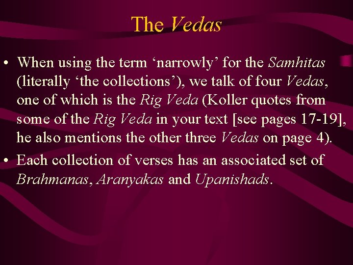 The Vedas • When using the term ‘narrowly’ for the Samhitas (literally ‘the collections’),