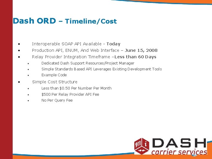 Dash ORD – Timeline/Cost • Interoperable SOAP API Available - Today • Production API,