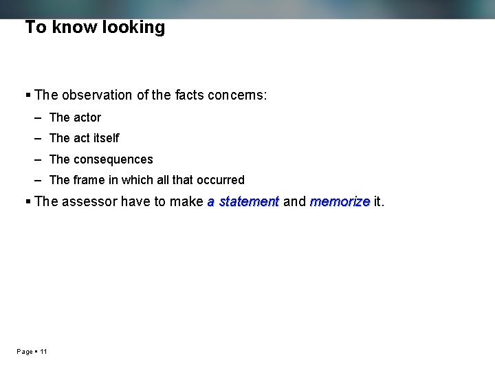 To know looking The observation of the facts concerns: – The actor – The