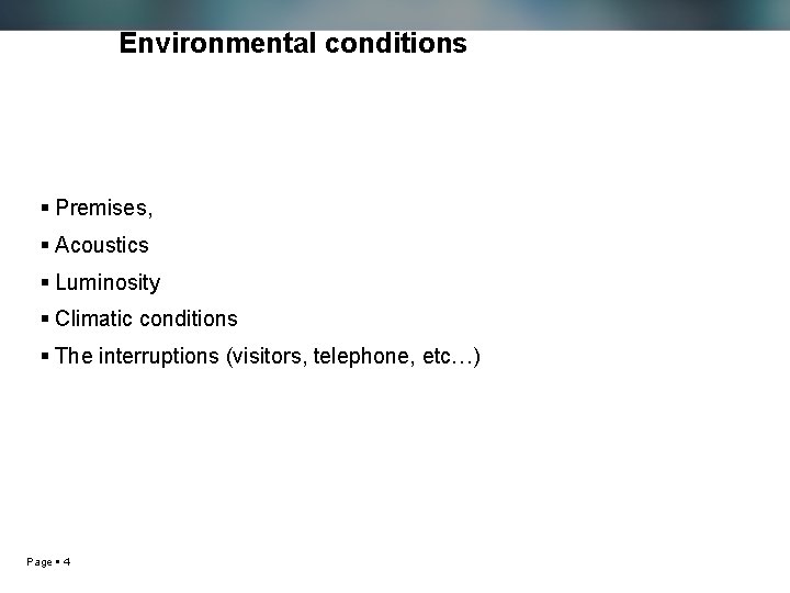 Environmental conditions Premises, Acoustics Luminosity Climatic conditions The interruptions (visitors, telephone, etc…) Page 4