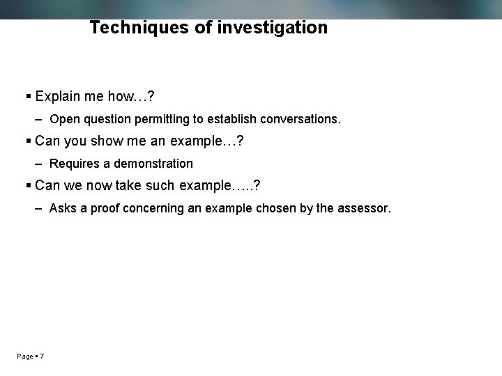 Techniques of investigation Explain me how…? – Open question permitting to establish conversations. Can