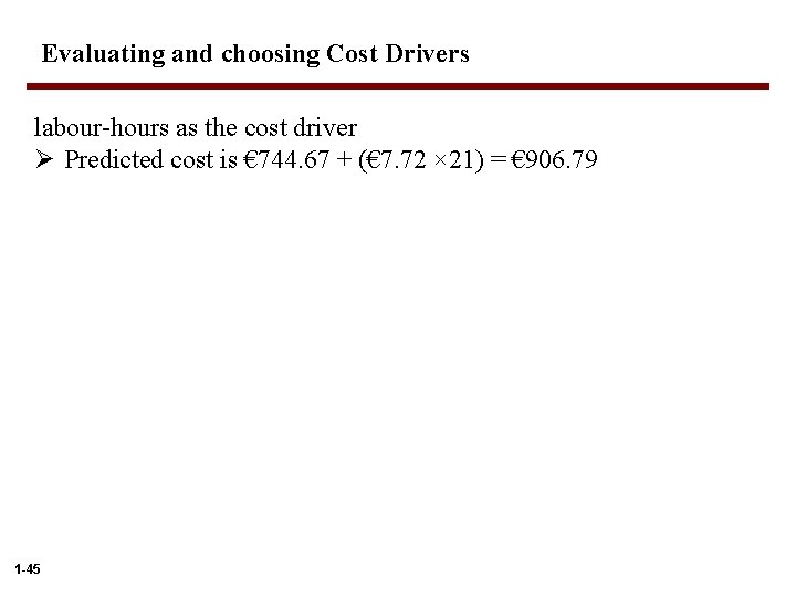 Evaluating and choosing Cost Drivers labour-hours as the cost driver Ø Predicted cost is