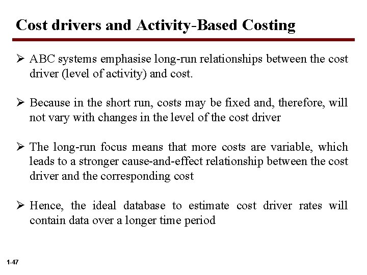 Cost drivers and Activity-Based Costing Ø ABC systems emphasise long-run relationships between the cost