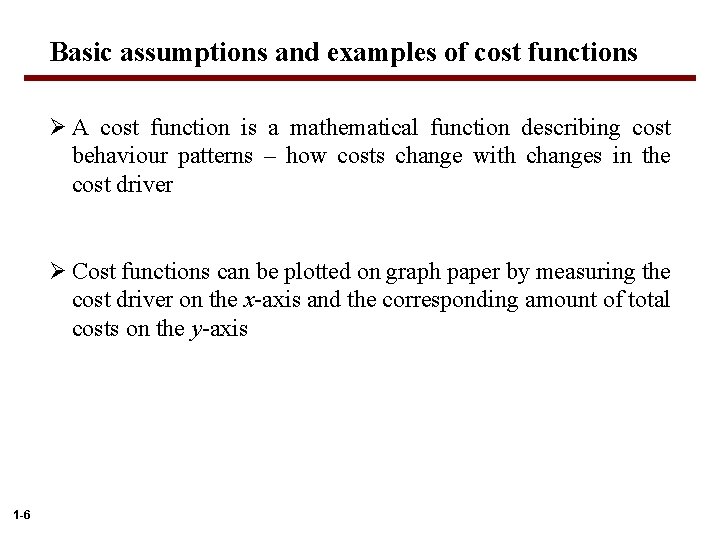 Basic assumptions and examples of cost functions Ø A cost function is a mathematical