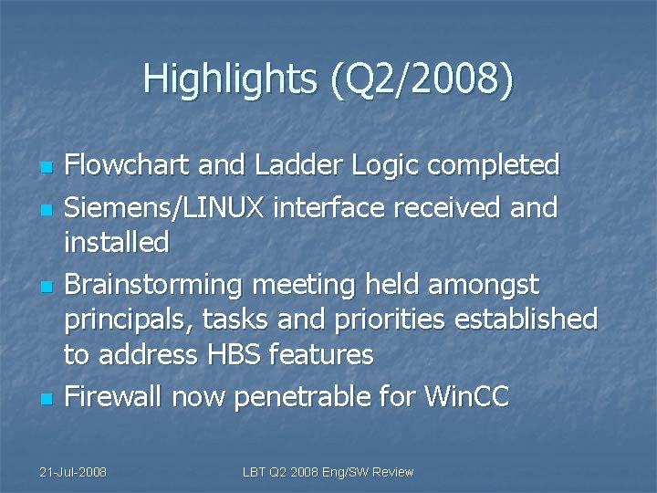 Highlights (Q 2/2008) n n Flowchart and Ladder Logic completed Siemens/LINUX interface received and