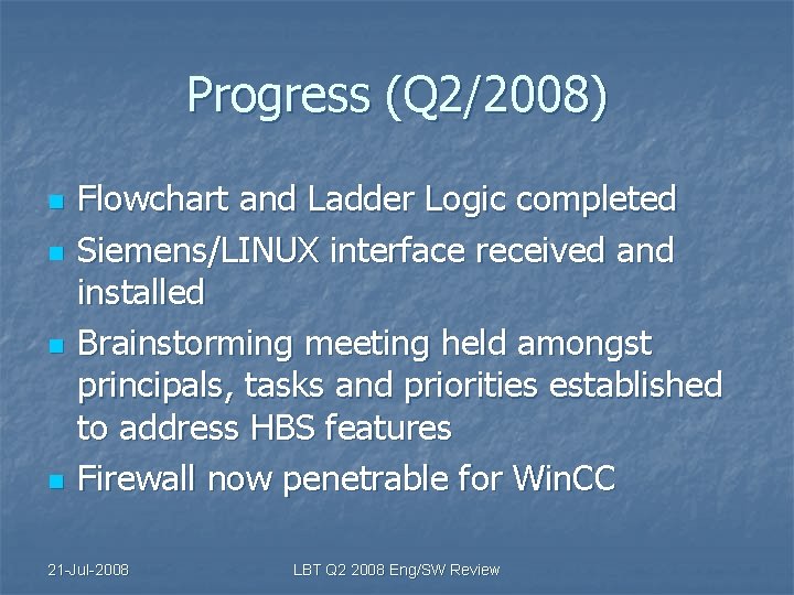 Progress (Q 2/2008) n n Flowchart and Ladder Logic completed Siemens/LINUX interface received and