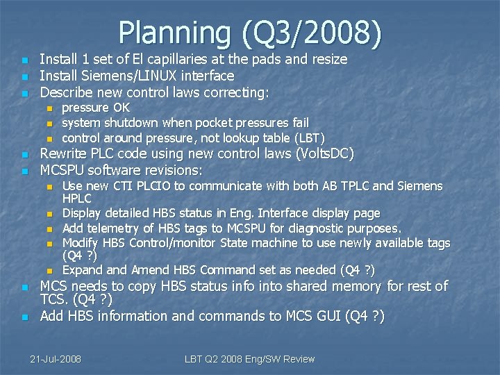 Planning (Q 3/2008) n n n Install 1 set of El capillaries at the