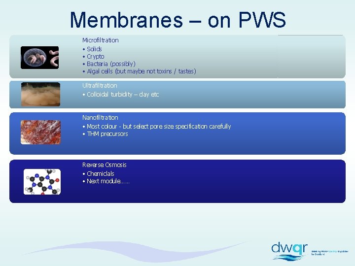 Membranes – on PWS Microfiltration • Solids • Crypto • Bacteria (possibly) • Algal