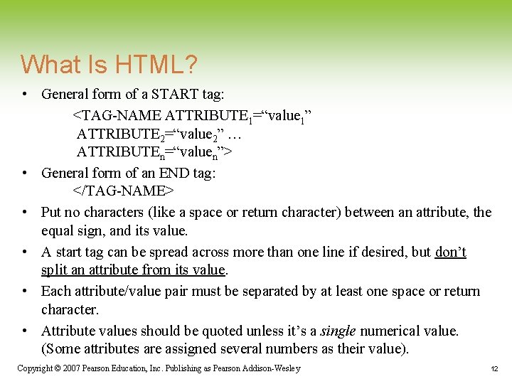 What Is HTML? • General form of a START tag: <TAG-NAME ATTRIBUTE 1=“value 1” What Is HTML? • General form of a START tag: <TAG-NAME ATTRIBUTE 1=“value 1”