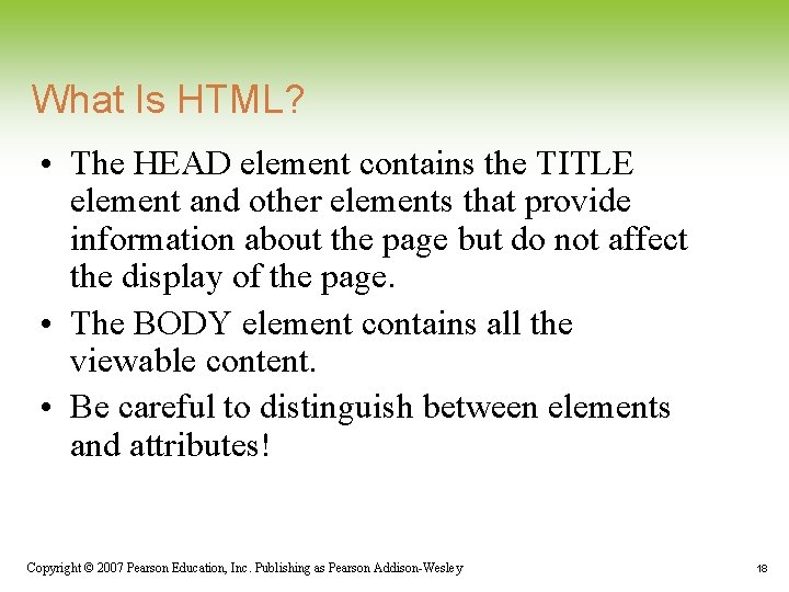 What Is HTML? • The HEAD element contains the TITLE element and other elements What Is HTML? • The HEAD element contains the TITLE element and other elements
