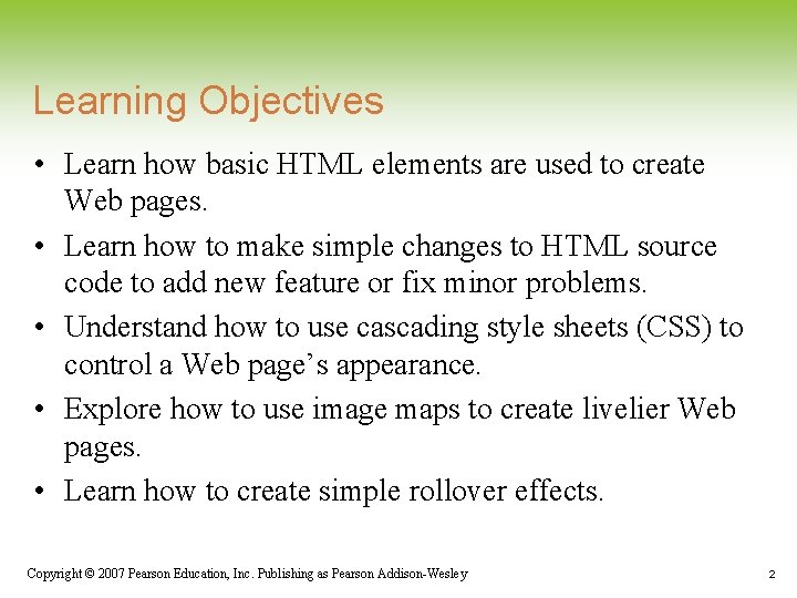 Learning Objectives • Learn how basic HTML elements are used to create Web pages. Learning Objectives • Learn how basic HTML elements are used to create Web pages.