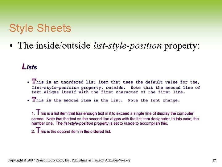 Style Sheets • The inside/outside list-style-position property: Copyright © 2007 Pearson Education, Inc. Publishing Style Sheets • The inside/outside list-style-position property: Copyright © 2007 Pearson Education, Inc. Publishing