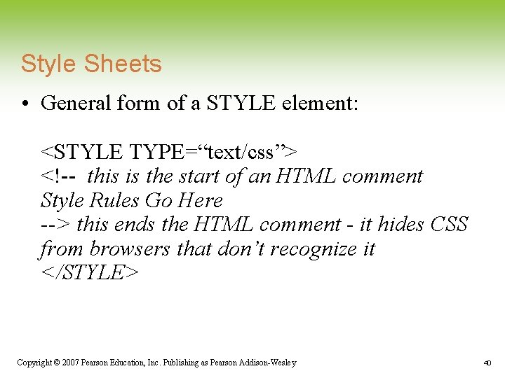Style Sheets • General form of a STYLE element: <STYLE TYPE=“text/css”> <!-- this is Style Sheets • General form of a STYLE element: <STYLE TYPE=“text/css”> <!-- this is