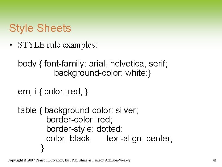 Style Sheets • STYLE rule examples: body { font-family: arial, helvetica, serif; background-color: white; Style Sheets • STYLE rule examples: body { font-family: arial, helvetica, serif; background-color: white;
