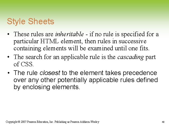 Style Sheets • These rules are inheritable - if no rule is specified for Style Sheets • These rules are inheritable - if no rule is specified for