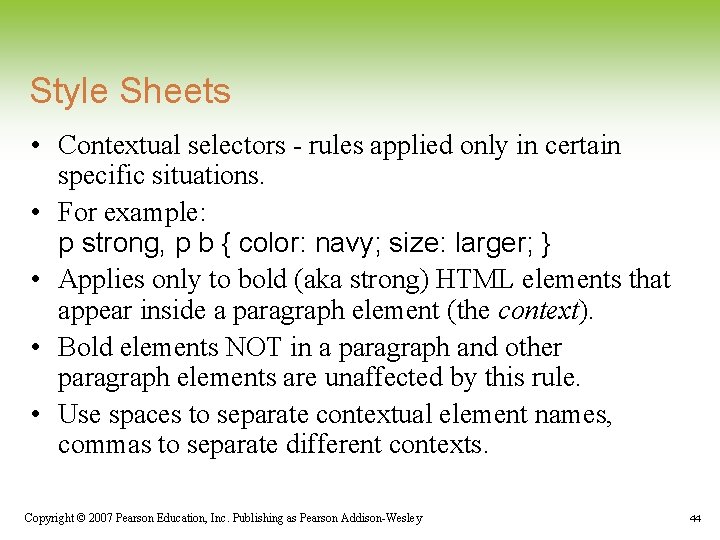Style Sheets • Contextual selectors - rules applied only in certain specific situations. • Style Sheets • Contextual selectors - rules applied only in certain specific situations. •