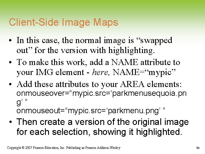 Client-Side Image Maps • In this case, the normal image is “swapped out” for Client-Side Image Maps • In this case, the normal image is “swapped out” for