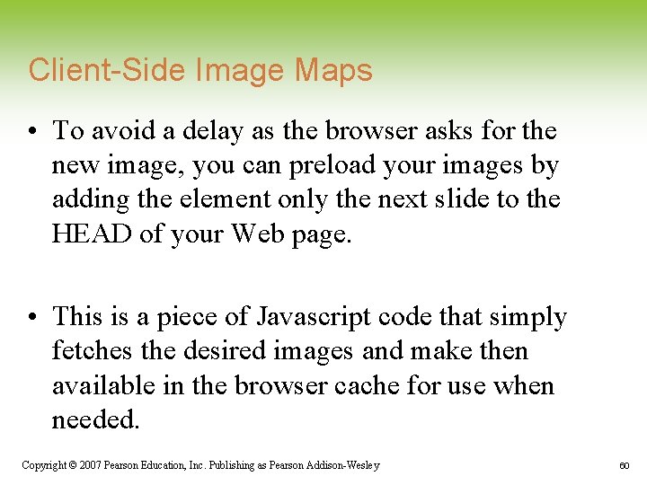 Client-Side Image Maps • To avoid a delay as the browser asks for the Client-Side Image Maps • To avoid a delay as the browser asks for the