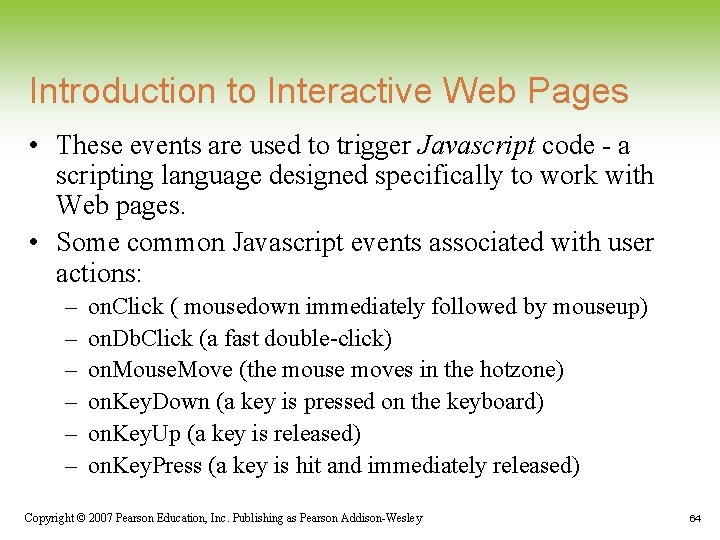 Introduction to Interactive Web Pages • These events are used to trigger Javascript code Introduction to Interactive Web Pages • These events are used to trigger Javascript code