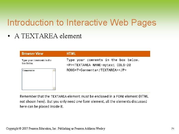 Introduction to Interactive Web Pages • A TEXTAREA element Copyright © 2007 Pearson Education, Introduction to Interactive Web Pages • A TEXTAREA element Copyright © 2007 Pearson Education,