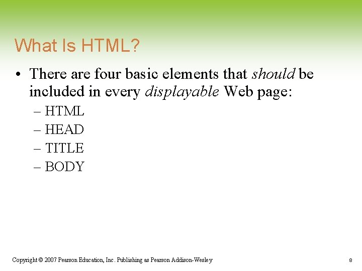 What Is HTML? • There are four basic elements that should be included in What Is HTML? • There are four basic elements that should be included in
