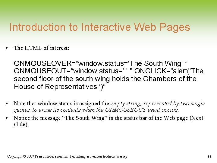 Introduction to Interactive Web Pages • The HTML of interest: ONMOUSEOVER=“window. status=‘The South Wing’ Introduction to Interactive Web Pages • The HTML of interest: ONMOUSEOVER=“window. status=‘The South Wing’