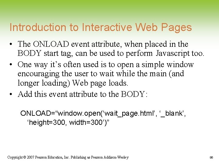Introduction to Interactive Web Pages • The ONLOAD event attribute, when placed in the Introduction to Interactive Web Pages • The ONLOAD event attribute, when placed in the