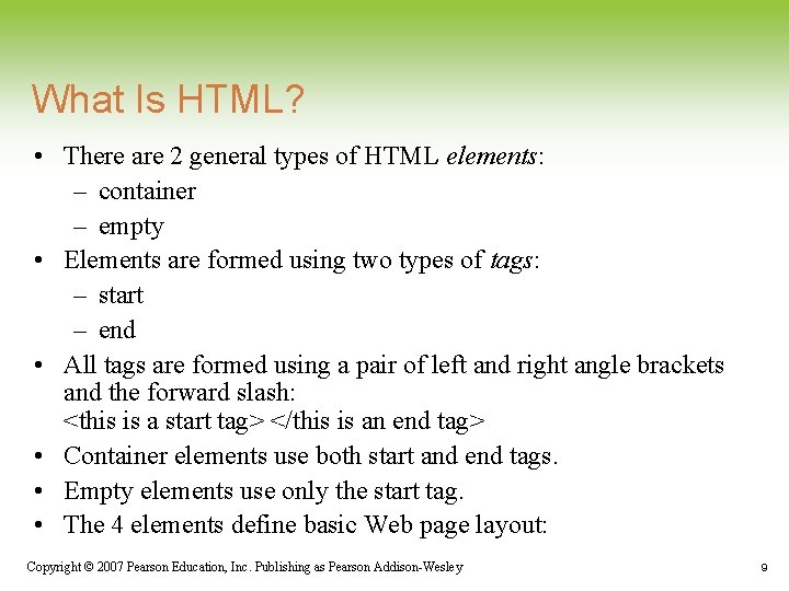 What Is HTML? • There are 2 general types of HTML elements: – container What Is HTML? • There are 2 general types of HTML elements: – container