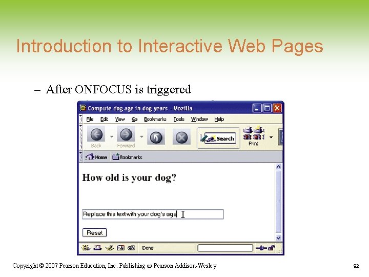 Introduction to Interactive Web Pages – After ONFOCUS is triggered Copyright © 2007 Pearson Introduction to Interactive Web Pages – After ONFOCUS is triggered Copyright © 2007 Pearson