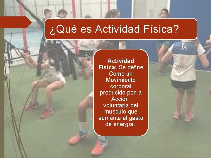¿Qué es Actividad Física? Actividad Física: Se define Como un Movimiento corporal producido por