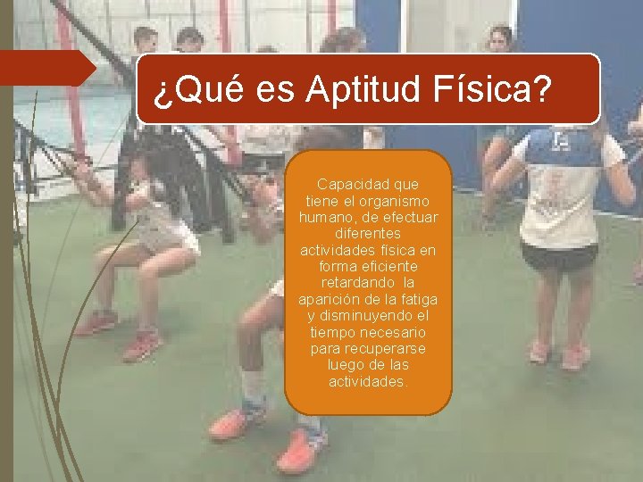 ¿Qué es Aptitud Física? Capacidad que tiene el organismo humano, de efectuar diferentes actividades