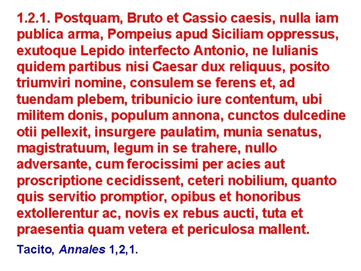 1. 2. 1. Postquam, Bruto et Cassio caesis, nulla iam publica arma, Pompeius apud