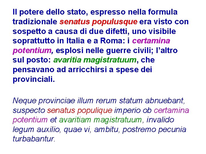 Il potere dello stato, espresso nella formula tradizionale senatus populusque era visto con sospetto