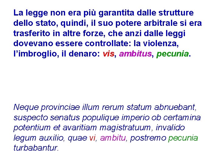 La legge non era più garantita dalle strutture dello stato, quindi, il suo potere