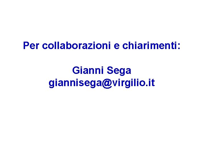 Per collaborazioni e chiarimenti: Gianni Sega giannisega@virgilio. it 