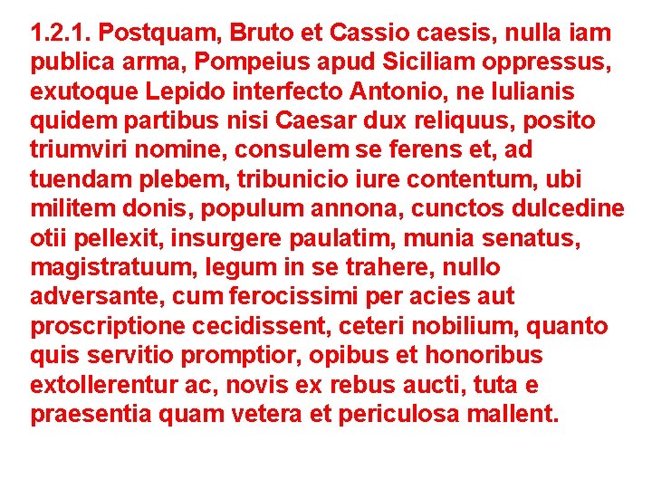1. 2. 1. Postquam, Bruto et Cassio caesis, nulla iam publica arma, Pompeius apud