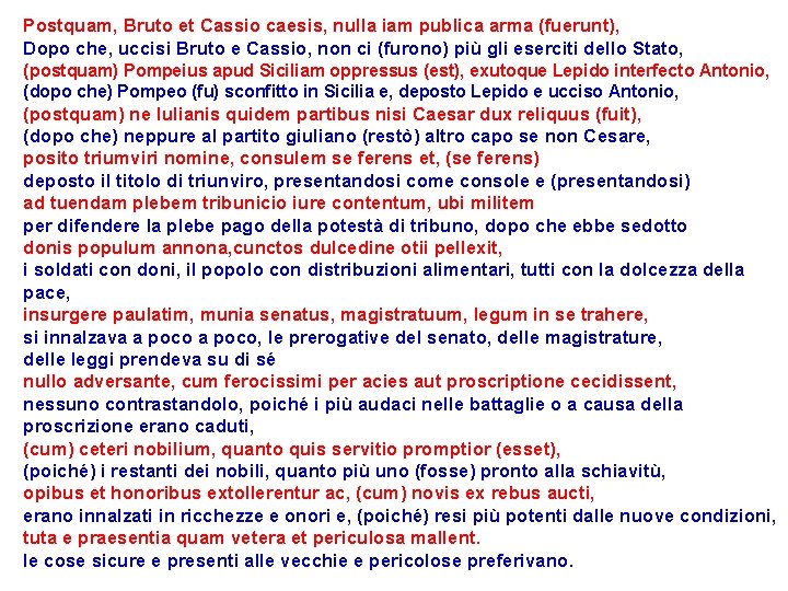 Postquam, Bruto et Cassio caesis, nulla iam publica arma (fuerunt), Dopo che, uccisi Bruto