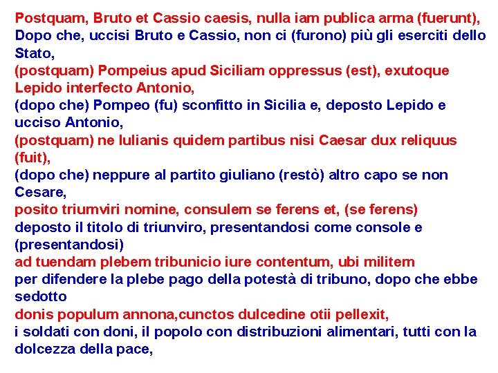 Postquam, Bruto et Cassio caesis, nulla iam publica arma (fuerunt), Dopo che, uccisi Bruto