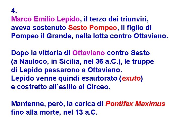 4. Marco Emilio Lepido, il terzo dei triunviri, aveva sostenuto Sesto Pompeo, il figlio