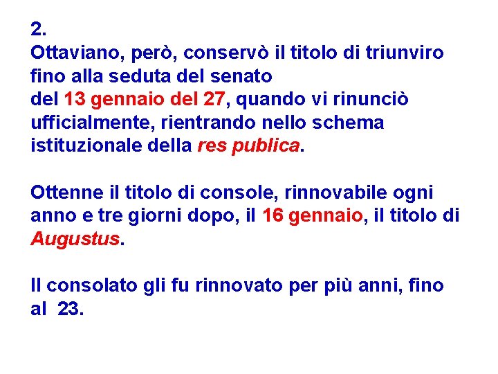 2. Ottaviano, però, conservò il titolo di triunviro fino alla seduta del senato del