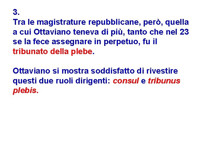 3. Tra le magistrature repubblicane, però, quella a cui Ottaviano teneva di più, tanto