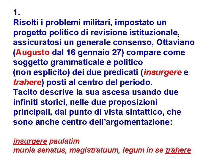 1. Risolti i problemi militari, impostato un progetto politico di revisione istituzionale, assicuratosi un