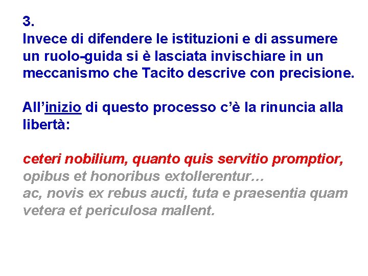 3. Invece di difendere le istituzioni e di assumere un ruolo-guida si è lasciata