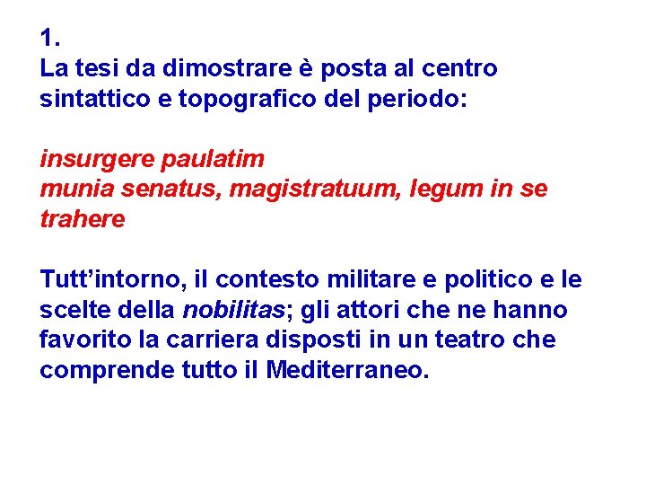 1. La tesi da dimostrare è posta al centro sintattico e topografico del periodo: