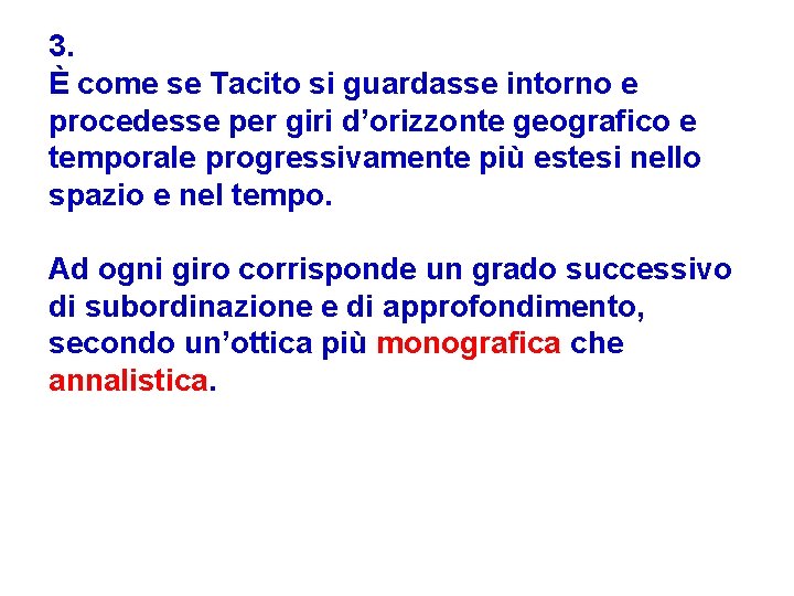 3. È come se Tacito si guardasse intorno e procedesse per giri d’orizzonte geografico