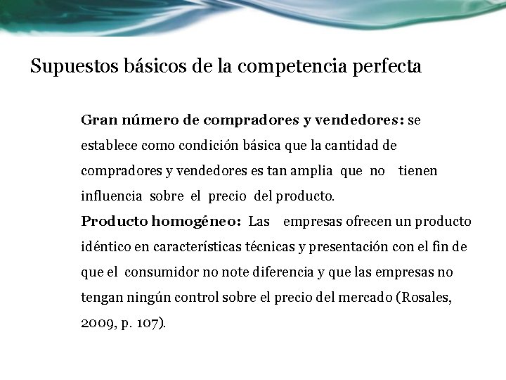 Supuestos básicos de la competencia perfecta Gran número de compradores y vendedores: se establece