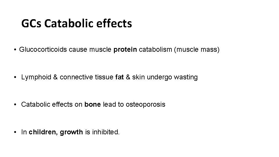GCs Catabolic effects • Glucocorticoids cause muscle protein catabolism (muscle mass) • Lymphoid &
