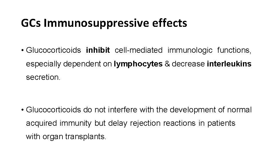 GCs Immunosuppressive effects • Glucocorticoids inhibit cell-mediated immunologic functions, especially dependent on lymphocytes &